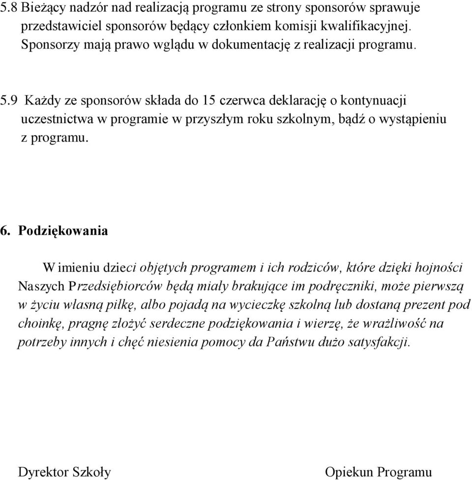 9 Każdy ze sponsorów składa do 15 czerwca deklarację o kontynuacji uczestnictwa w programie w przyszłym roku szkolnym, bądź o wystąpieniu z programu. 6.