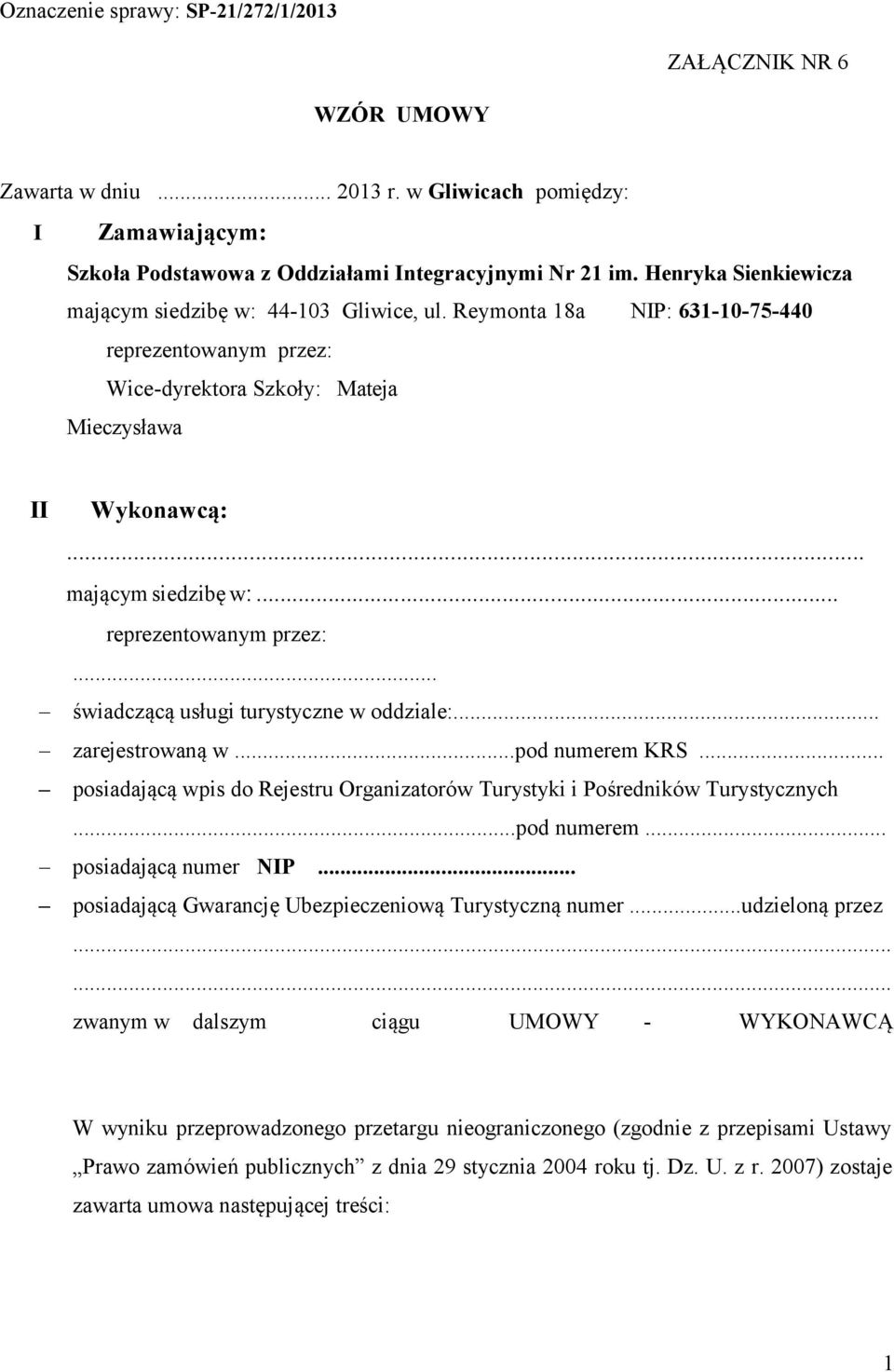 .. zarejestrowaną w...pod numerem KRS... posiadającą wpis do Rejestru Organizatorów Turystyki i Pośredników Turystycznych...pod numerem... posiadającą numer NIP.