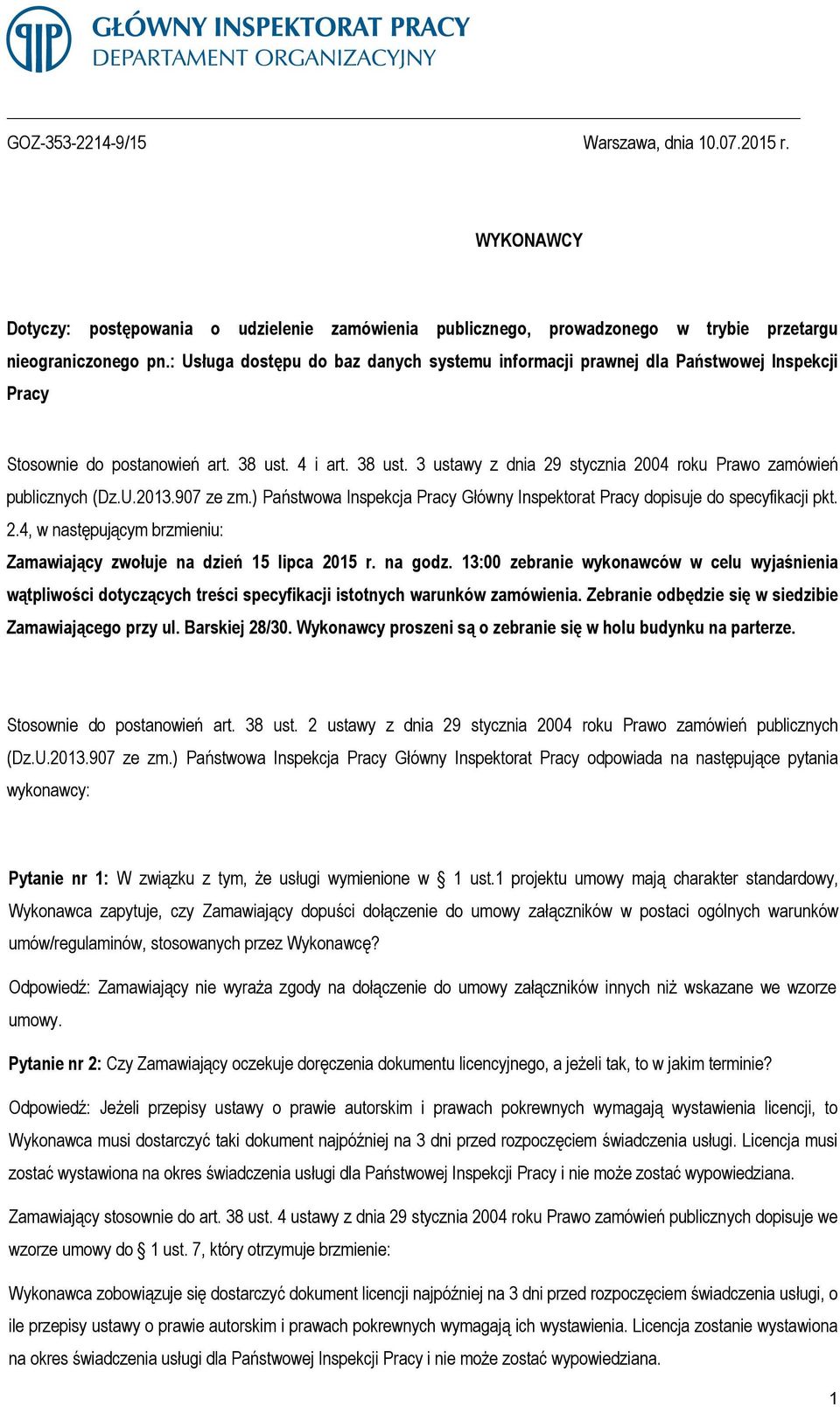 U.2013.907 ze zm.) Państwowa Inspekcja Pracy Główny Inspektorat Pracy dopisuje do specyfikacji pkt. 2.4, w następującym brzmieniu: Zamawiający zwołuje na dzień 15 lipca 2015 r. na godz.