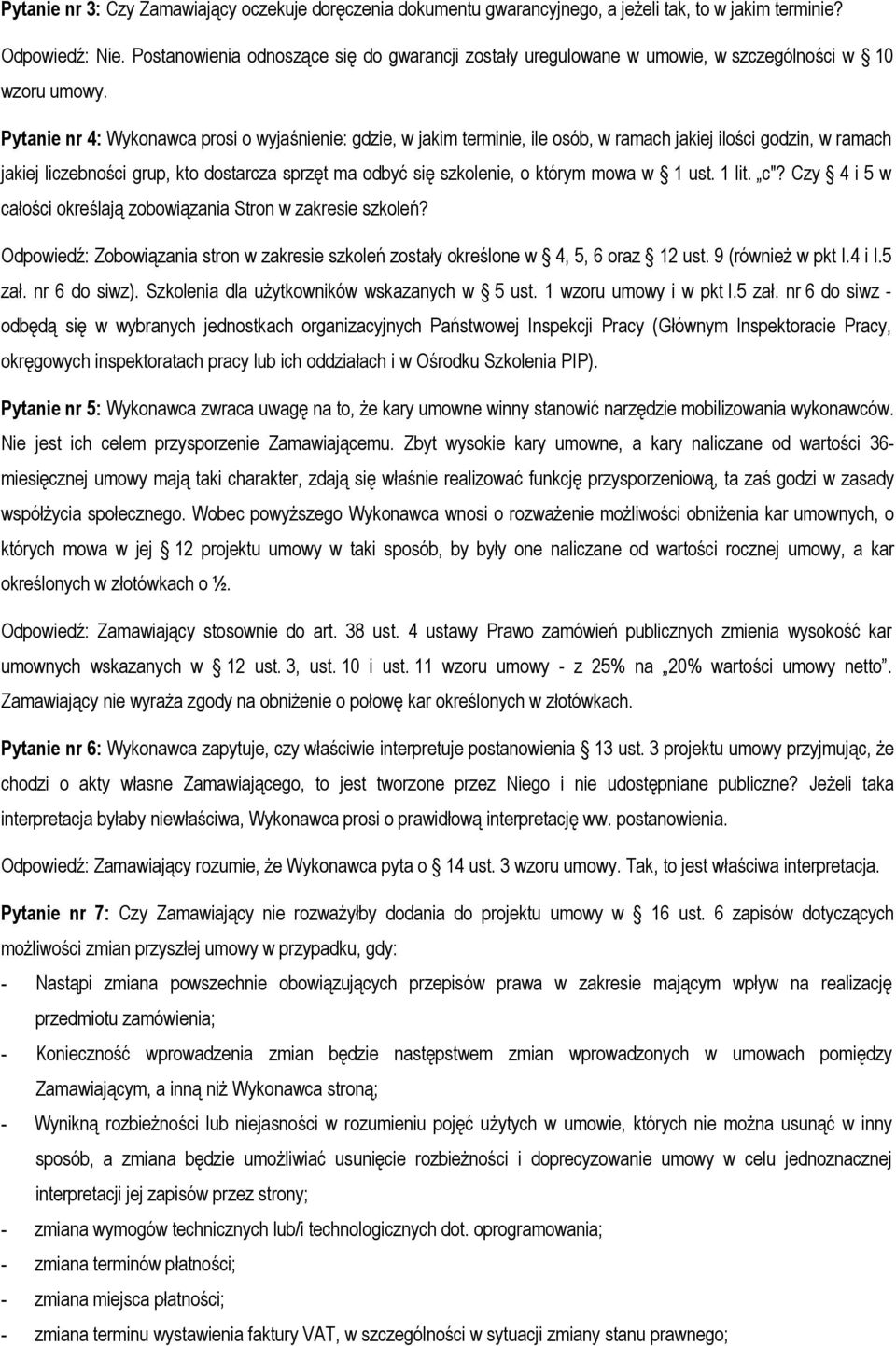 Pytanie nr 4: Wykonawca prosi o wyjaśnienie: gdzie, w jakim terminie, ile osób, w ramach jakiej ilości godzin, w ramach jakiej liczebności grup, kto dostarcza sprzęt ma odbyć się szkolenie, o którym