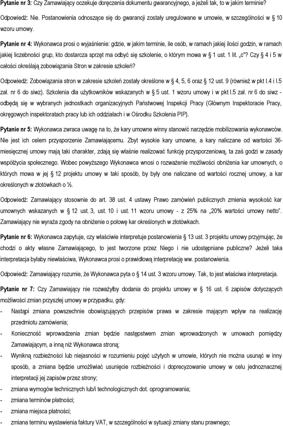 Pytanie nr 4: Wykonawca prosi o wyjaśnienie: gdzie, w jakim terminie, ile osób, w ramach jakiej ilości godzin, w ramach jakiej liczebności grup, kto dostarcza sprzęt ma odbyć się szkolenie, o którym