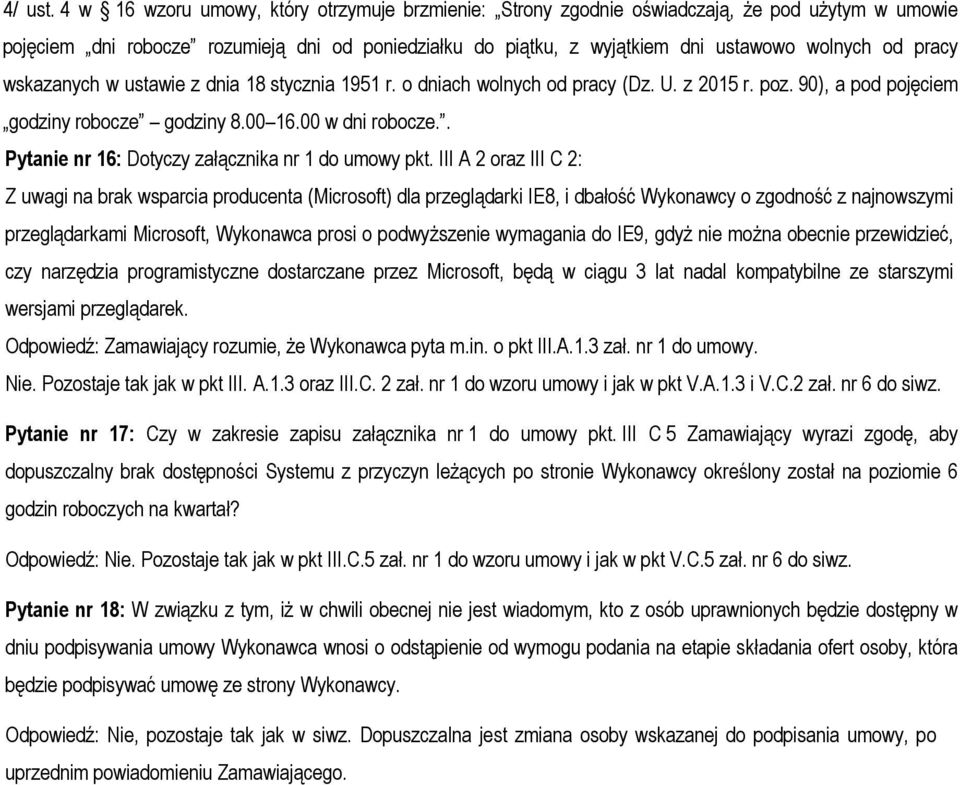 pracy wskazanych w ustawie z dnia 18 stycznia 1951 r. o dniach wolnych od pracy (Dz. U. z 2015 r. poz. 90), a pod pojęciem godziny robocze godziny 8.00 16.00 w dni robocze.