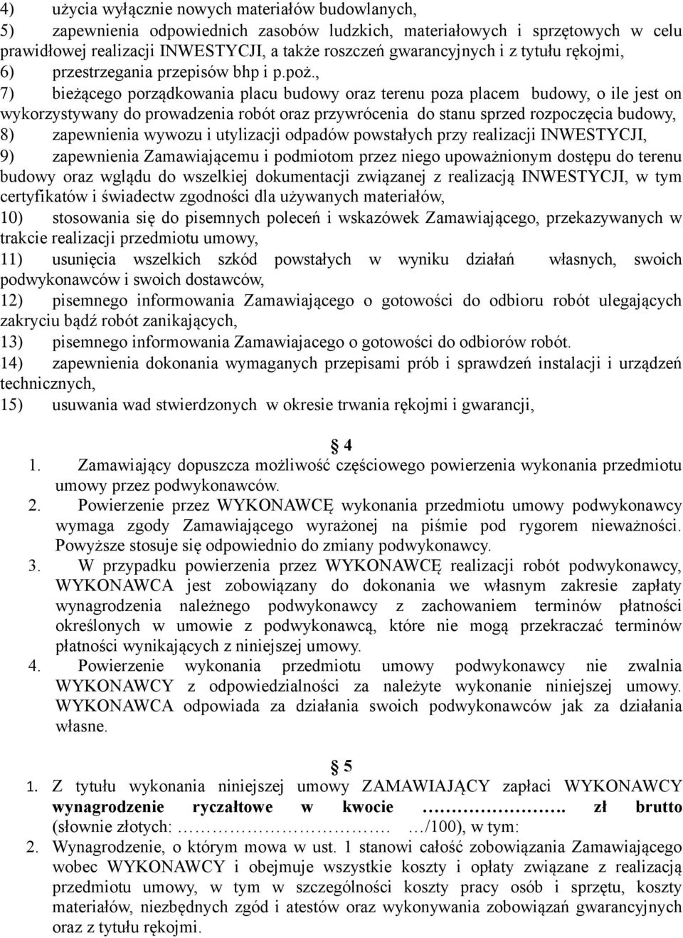 , 7) bieżącego porządkowania placu budowy oraz terenu poza placem budowy, o ile jest on wykorzystywany do prowadzenia robót oraz przywrócenia do stanu sprzed rozpoczęcia budowy, 8) zapewnienia wywozu