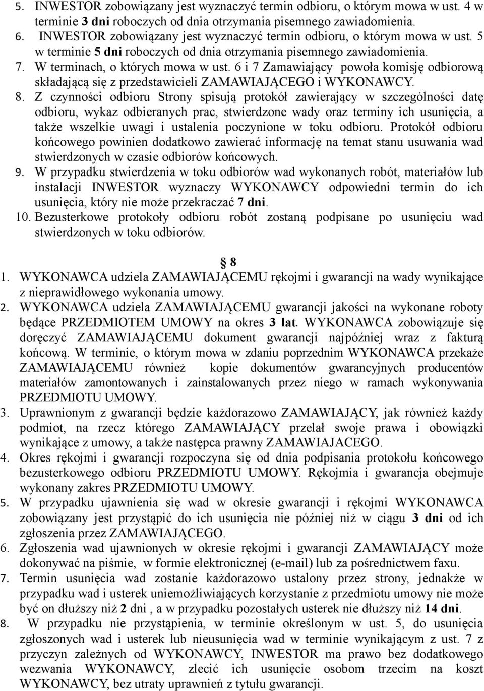 6 i 7 Zamawiający powoła komisję odbiorową składającą się z przedstawicieli ZAMAWIAJĄCEGO i WYKONAWCY. 8.