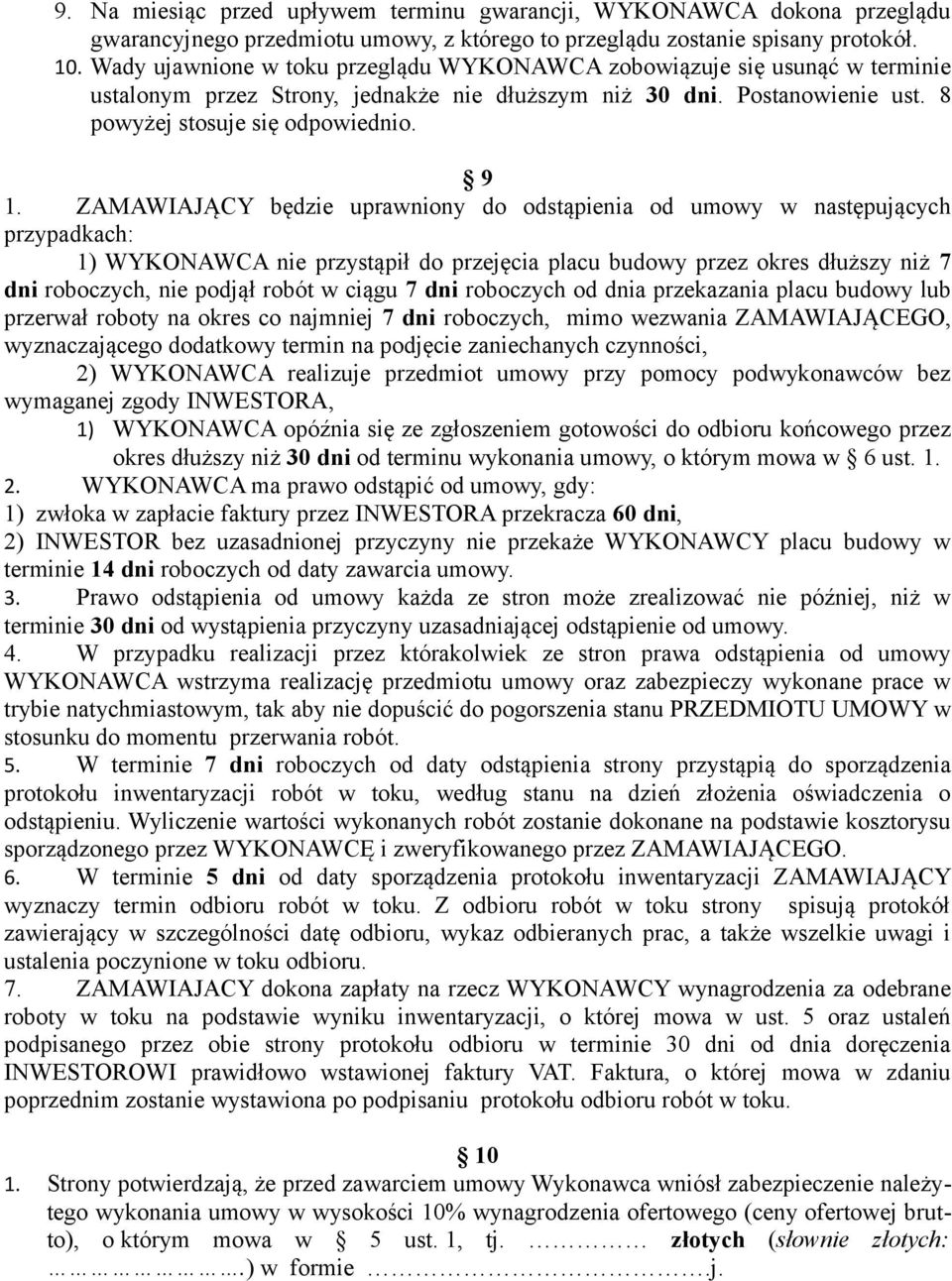 ZAMAWIAJĄCY będzie uprawniony do odstąpienia od umowy w następujących przypadkach: 1) WYKONAWCA nie przystąpił do przejęcia placu budowy przez okres dłuższy niż 7 dni roboczych, nie podjął robót w