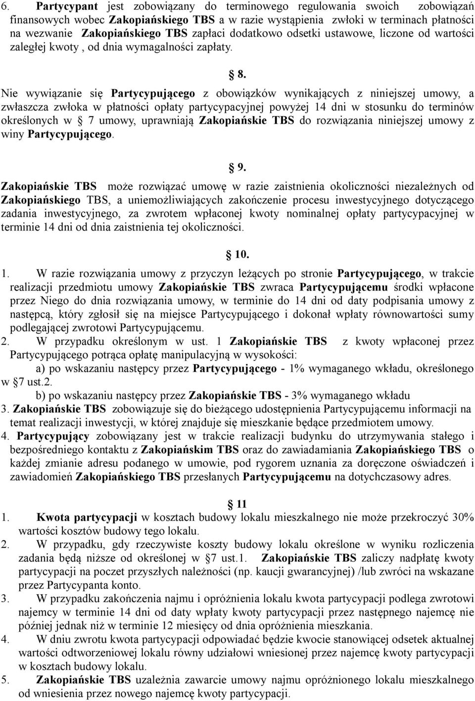 Nie wywiązanie się Partycypującego z obowiązków wynikających z niniejszej umowy, a zwłaszcza zwłoka w płatności opłaty partycypacyjnej powyżej 14 dni w stosunku do terminów określonych w 7 umowy,
