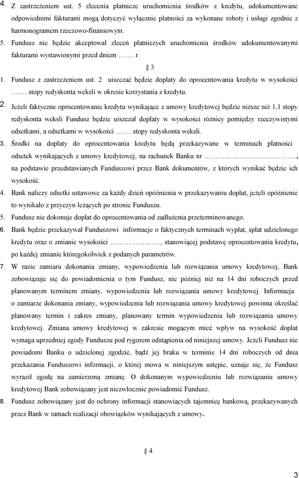 Fundusz nie będzie akceptował zleceń płatniczych uruchomienia środków udokumentowanymi fakturami wystawionymi przed dniem. r. 3 1. Fundusz z zastrzeżeniem ust.