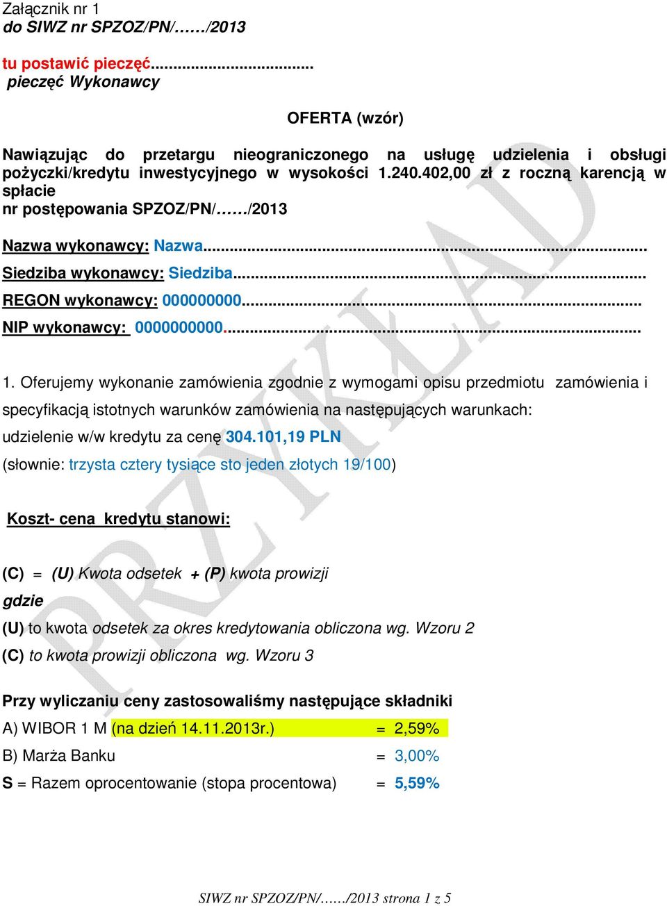 402,00 zł z roczną karencją w spłacie nr postępowania SPZOZ/PN/ /2013 Nazwa wykonawcy: Nazwa... Siedziba wykonawcy: Siedziba... REGON wykonawcy: 000000000... NIP wykonawcy: 0000000000... 1.