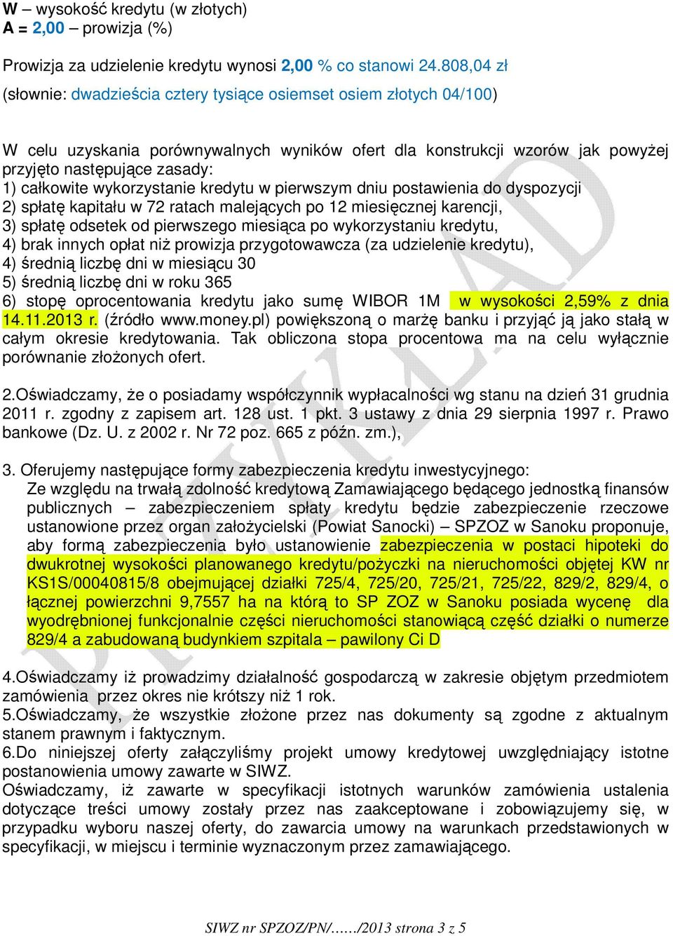 całkowite wykorzystanie kredytu w pierwszym dniu postawienia do dyspozycji 2) spłatę kapitału w 72 ratach malejących po 12 miesięcznej karencji, 3) spłatę odsetek od pierwszego miesiąca po