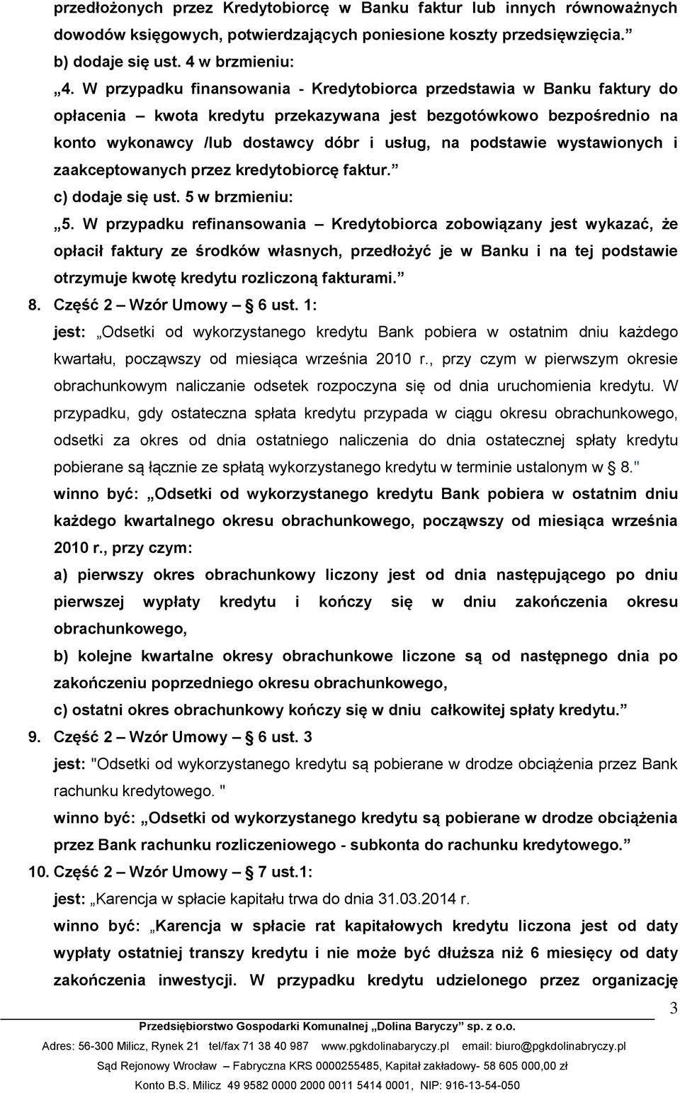 wystawionych i zaakceptowanych przez kredytobiorcę faktur. c) dodaje się ust. 5 w brzmieniu: 5.