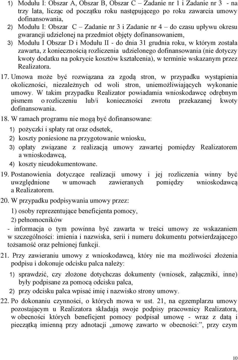 rozliczenia udzielonego dofinansowania (nie dotyczy kwoty dodatku na pokrycie kosztów kształcenia), w terminie wskazanym przez Realizatora. 17.