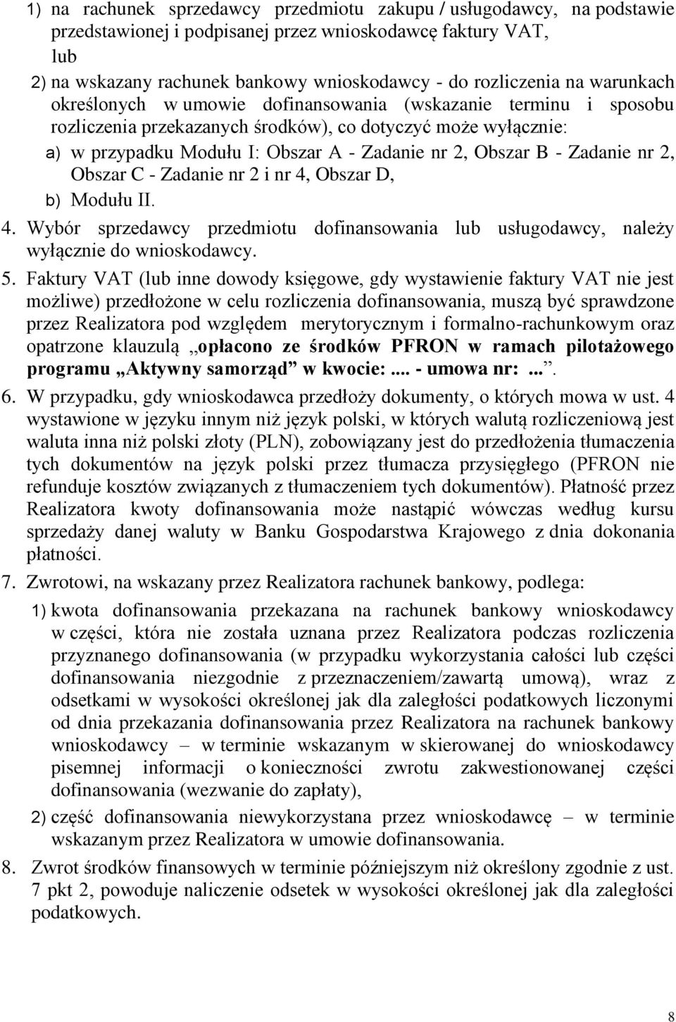 - Zadanie nr 2, Obszar C - Zadanie nr 2 i nr 4, Obszar D, b) Modułu II. 4. Wybór sprzedawcy przedmiotu dofinansowania lub usługodawcy, należy wyłącznie do wnioskodawcy. 5.