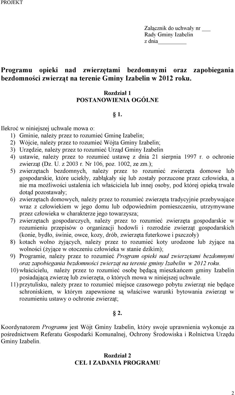 Ilekroć w niniejszej uchwale mowa o: 1) Gminie, należy przez to rozumieć Gminę Izabelin; 2) Wójcie, należy przez to rozumieć Wójta Gminy Izabelin; 3) Urzędzie, należy przez to rozumieć Urząd Gminy