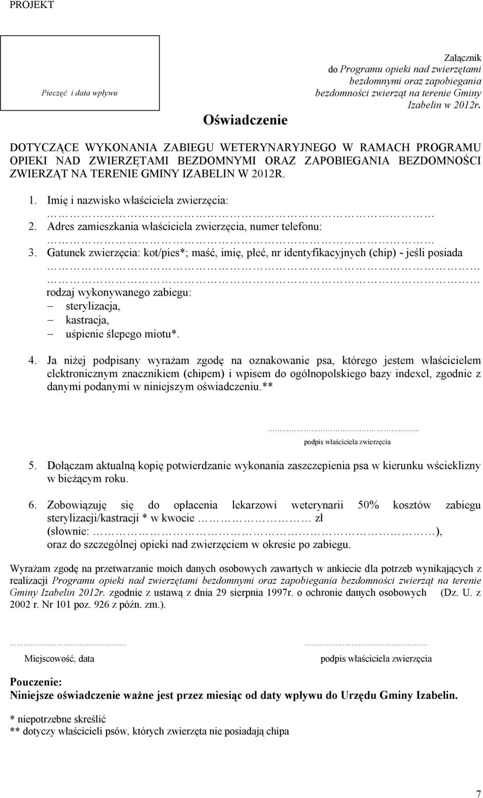 Imię i nazwisko właściciela zwierzęcia: 2. Adres zamieszkania właściciela zwierzęcia, numer telefonu: 3.