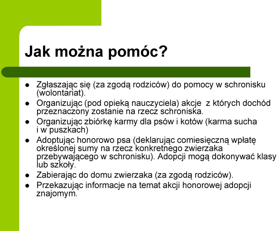 Organizując zbiórkę karmy dla psów i kotów (karma sucha i w puszkach) Adoptując honorowo psa (deklarując comiesięczną wpłatę określonej