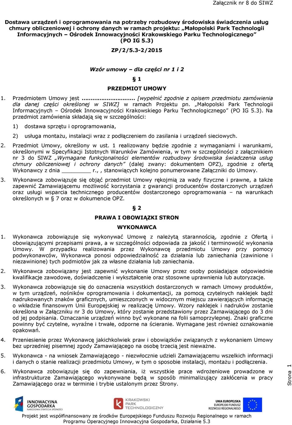 Przedmiotem Umowy jest [wypełnić zgodnie z opisem przedmiotu zamówienia dla danej części określonej w SIWZ] w ramach Projektu pn.
