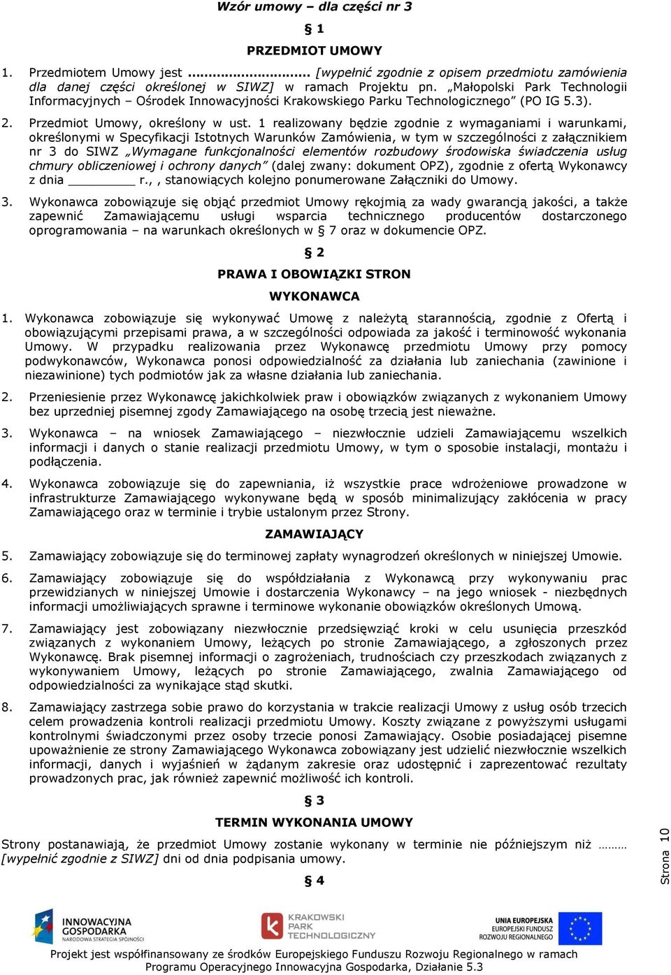 1 realizowany będzie zgodnie z wymaganiami i warunkami, określonymi w Specyfikacji Istotnych Warunków Zamówienia, w tym w szczególności z załącznikiem nr 3 do SIWZ Wymagane funkcjonalności elementów