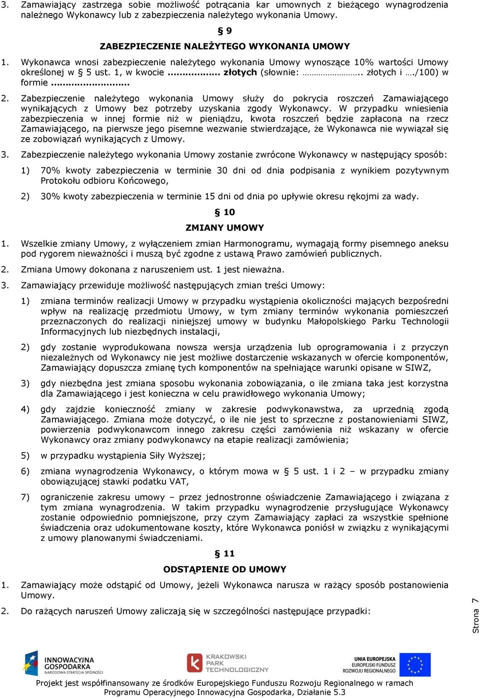 /100) w formie 2. Zabezpieczenie należytego wykonania Umowy służy do pokrycia roszczeń Zamawiającego wynikających z Umowy bez potrzeby uzyskania zgody Wykonawcy.