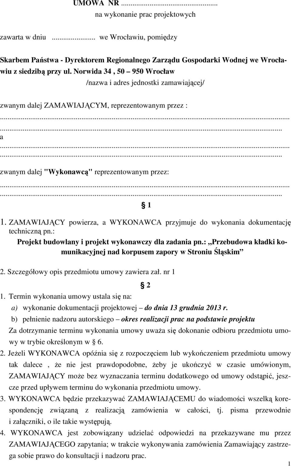 ZAMAWIAJĄCY powierza, a WYKONAWCA przyjmuje do wykonania dokumentację techniczną pn.: Projekt budowlany i projekt wykonawczy dla zadania pn.