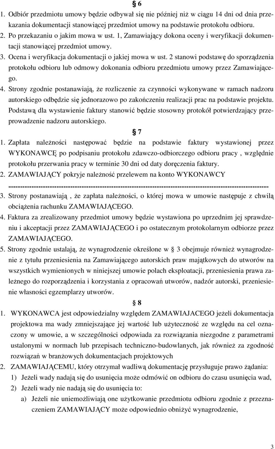 2 stanowi podstawę do sporządzenia protokołu odbioru lub odmowy dokonania odbioru przedmiotu umowy przez Zamawiającego. 4.