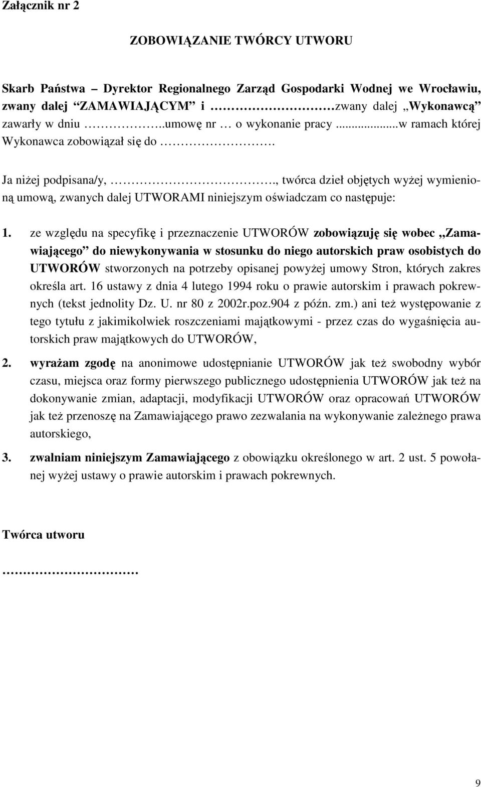 , twórca dzieł objętych wyŝej wymienioną umową, zwanych dalej UTWORAMI niniejszym oświadczam co następuje: 1.