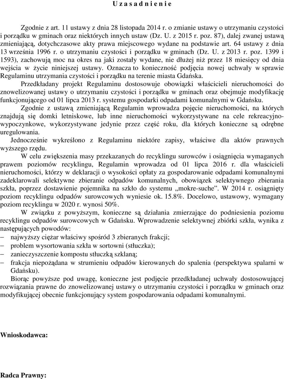 poz. 1399 i 1593), zachowują moc na okres na jaki zostały wydane, nie dłużej niż przez 18 miesięcy od dnia wejścia w życie niniejszej ustawy.