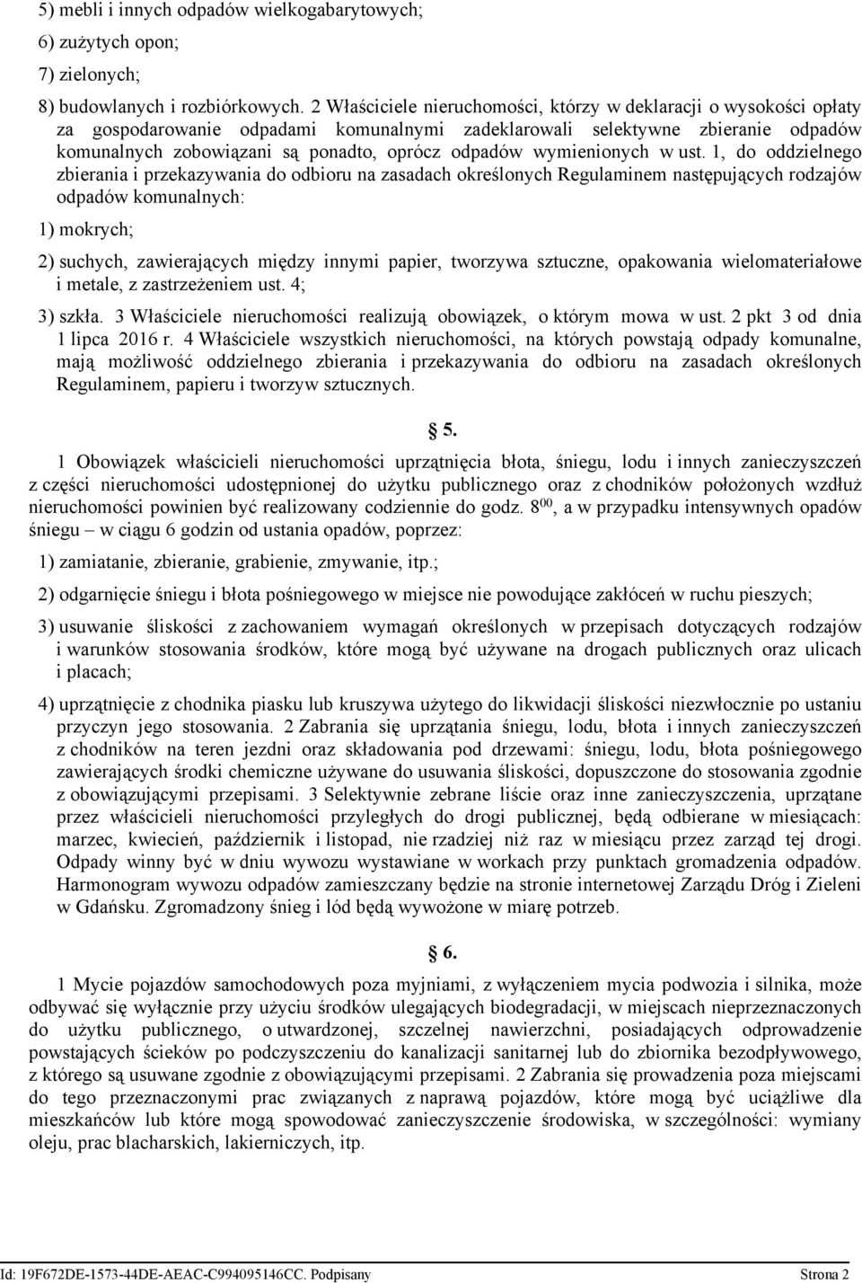 ust. 1, do oddzielnego zbierania i przekazywania do odbioru na zasadach określonych Regulaminem następujących rodzajów komunalnych: 1) mokrych; 2) suchych, zawierających między innymi papier,