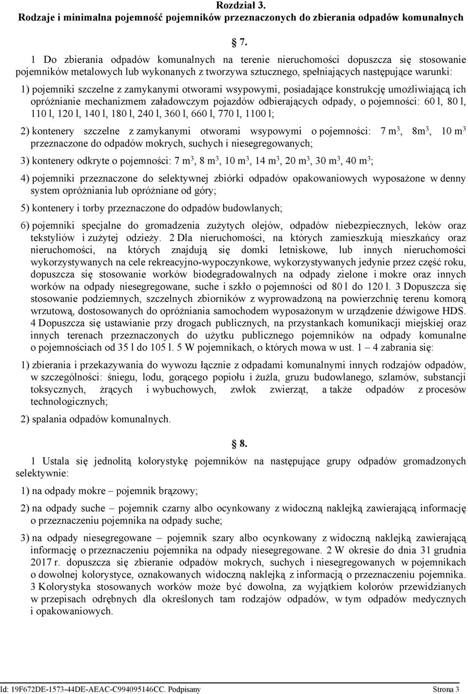 zamykanymi otworami wsypowymi, posiadające konstrukcję umożliwiającą ich opróżnianie mechanizmem załadowczym pojazdów odbierających odpady, o pojemności: 60 l, 80 l, 110 l, 120 l, 140 l, 180 l, 240