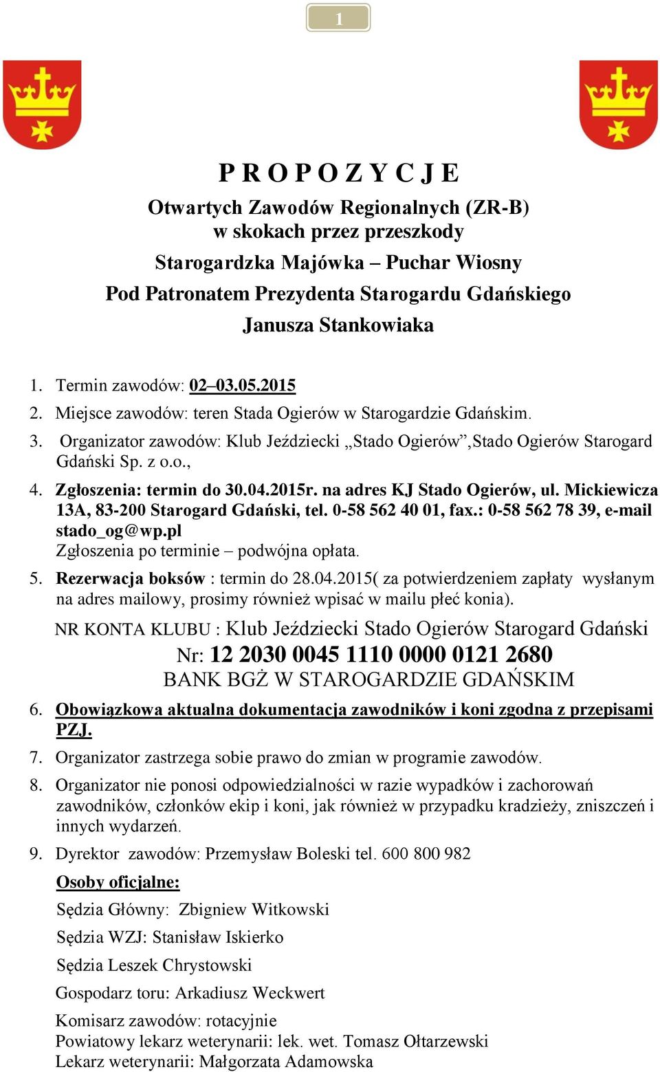 Zgłoszenia: termin do 30.04.2015r. na adres KJ Stado Ogierów, ul. Mickiewicza 13A, 83-200 Starogard Gdański, tel. 0-58 562 40 01, fax.: 0-58 562 78 39, e-mail stado_og@wp.