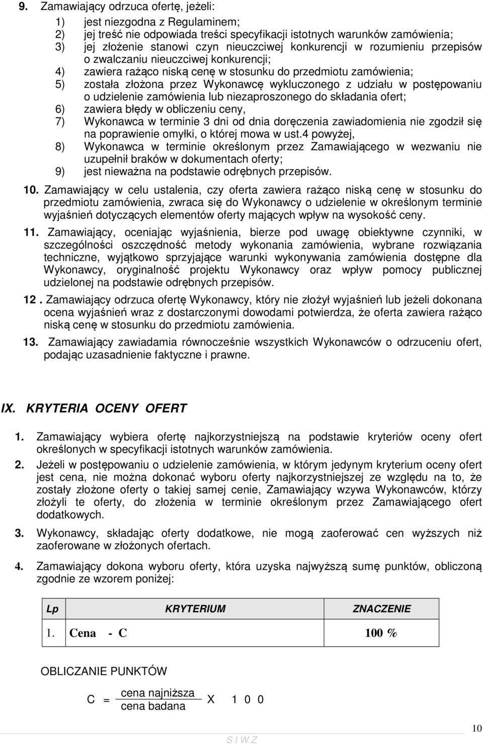 postępowaniu o udzielenie zamówienia lub niezaproszonego do składania ofert; 6) zawiera błędy w obliczeniu ceny, 7) Wykonawca w terminie 3 dni od dnia doręczenia zawiadomienia nie zgodził się na
