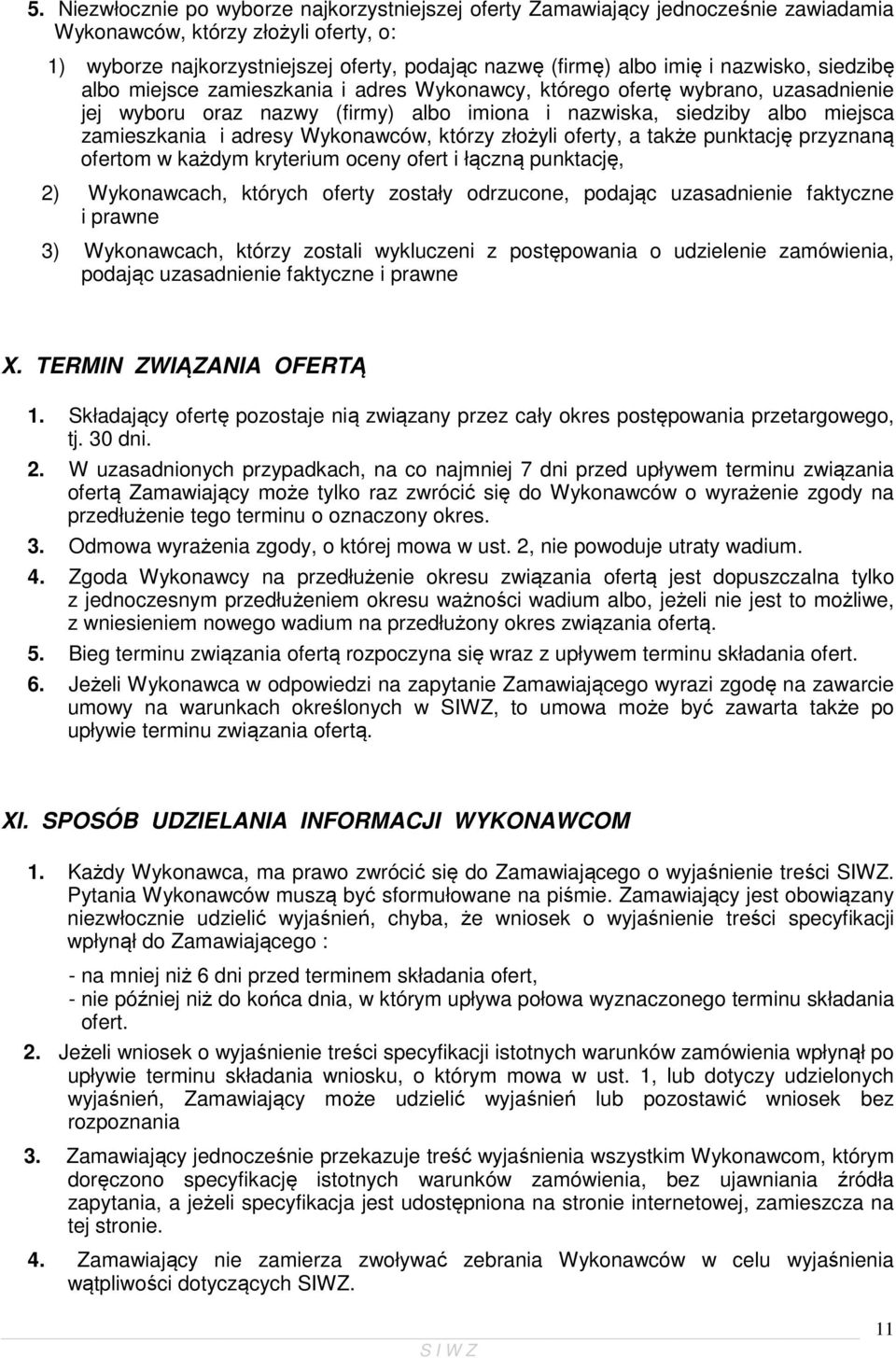 adresy Wykonawców, którzy złożyli oferty, a także punktację przyznaną ofertom w każdym kryterium oceny ofert i łączną punktację, 2) Wykonawcach, których oferty zostały odrzucone, podając uzasadnienie