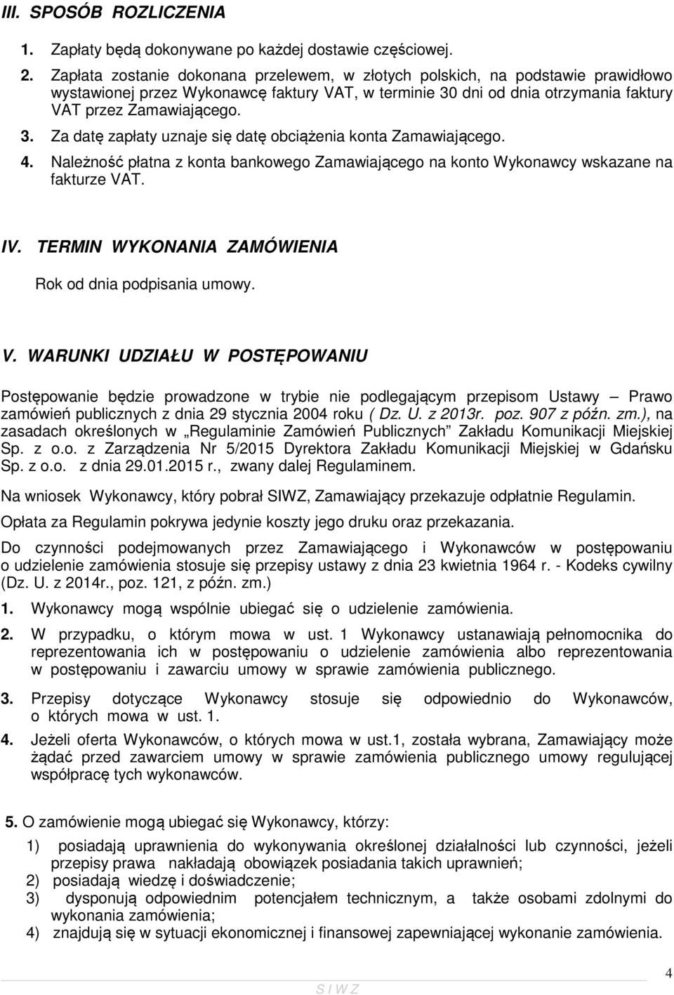 4. Należność płatna z konta bankowego Zamawiającego na konto Wykonawcy wskazane na fakturze VA