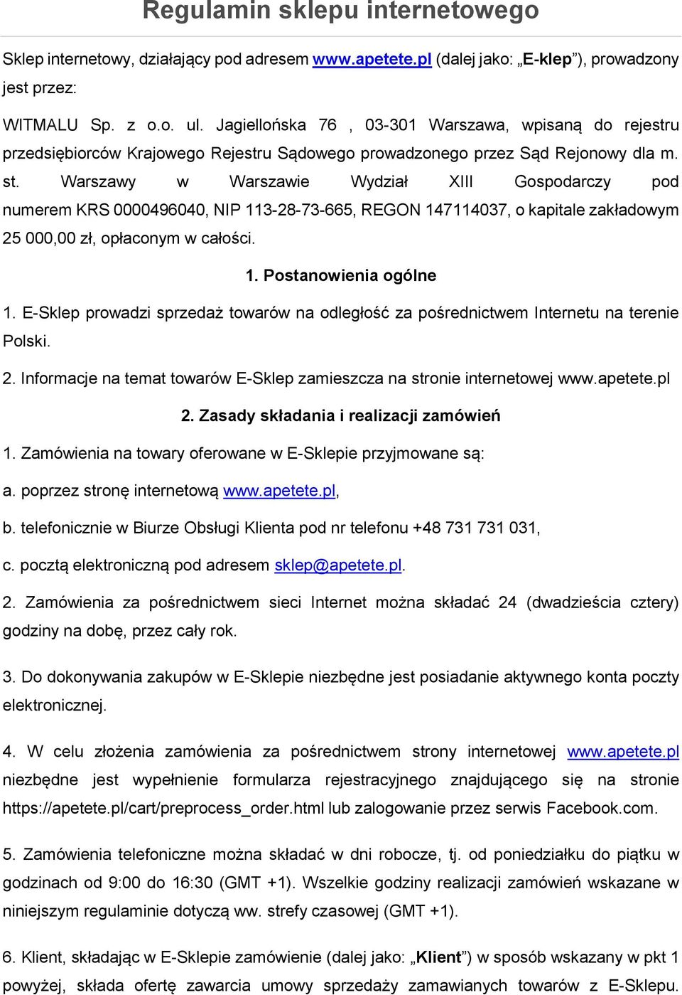 Warszawy w Warszawie Wydział XIII Gospodarczy pod numerem KRS 0000496040, NIP 113-28-73-665, REGON 147114037, o kapitale zakładowym 25 000,00 zł, opłaconym w całości. 1. Postanowienia ogólne 1.