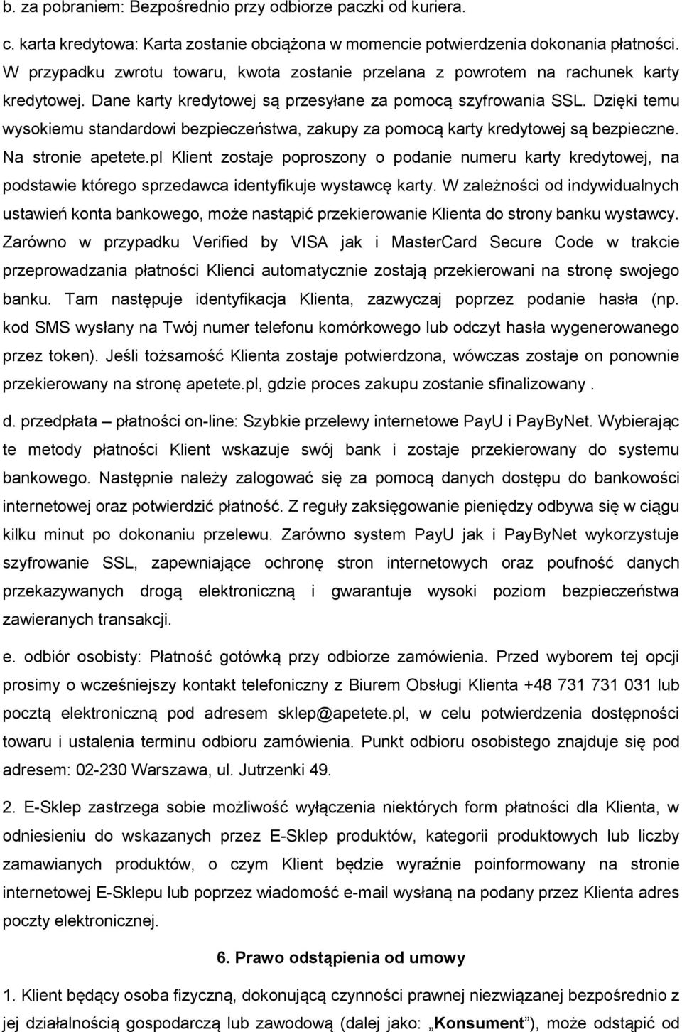 Dzięki temu wysokiemu standardowi bezpieczeństwa, zakupy za pomocą karty kredytowej są bezpieczne. Na stronie apetete.