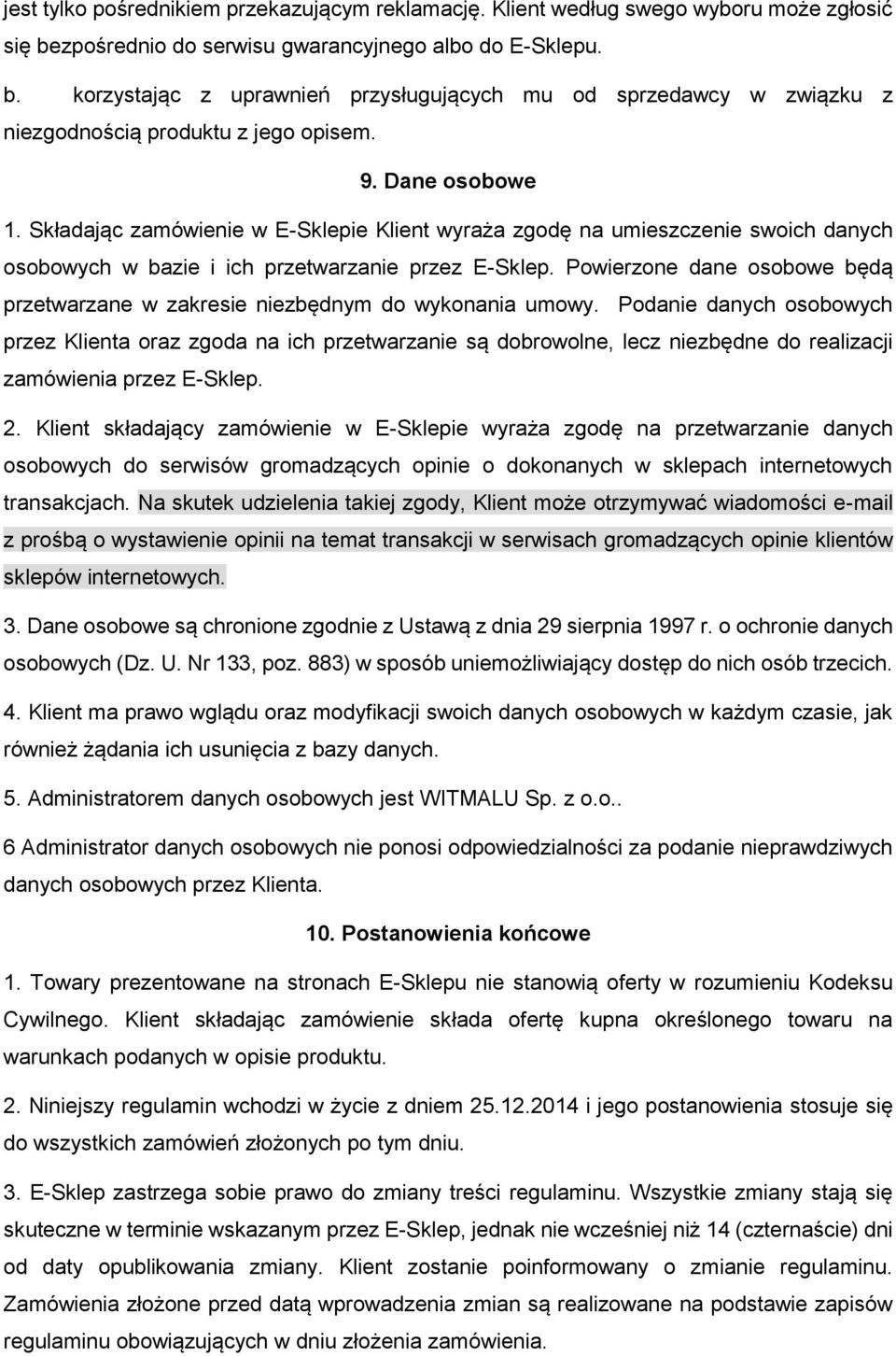 Składając zamówienie w E-Sklepie Klient wyraża zgodę na umieszczenie swoich danych osobowych w bazie i ich przetwarzanie przez E-Sklep.