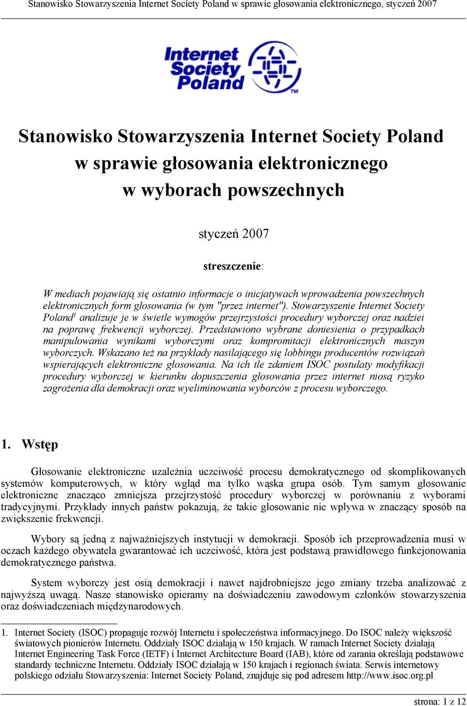 Stowarzyszenie Internet Society Poland 1 analizuje je w świetle wymogów przejrzystości procedury wyborczej oraz nadziei na poprawę frekwencji wyborczej.