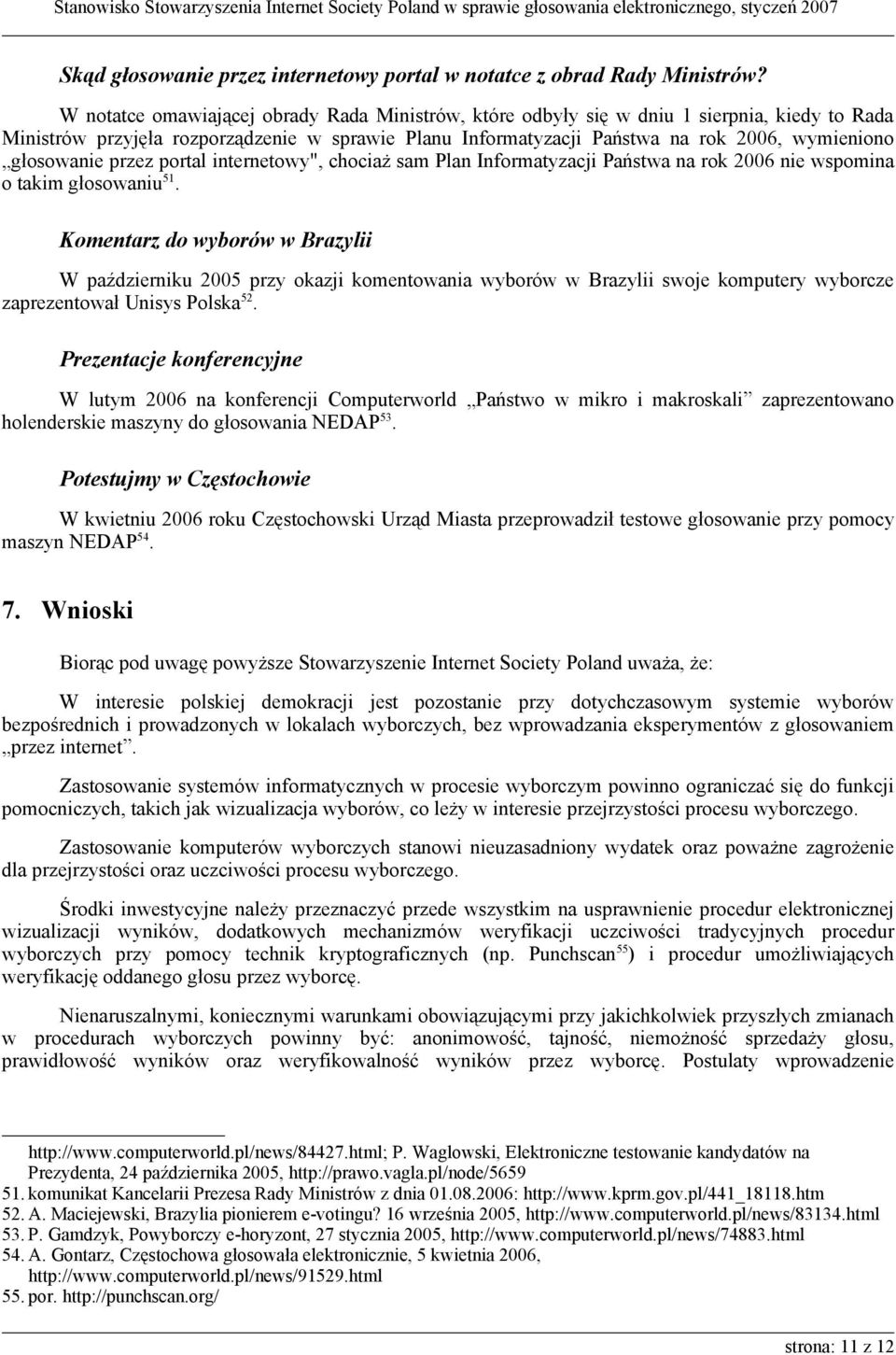 głosowanie przez portal internetowy", chociaż sam Plan Informatyzacji Państwa na rok 2006 nie wspomina o takim głosowaniu 51.