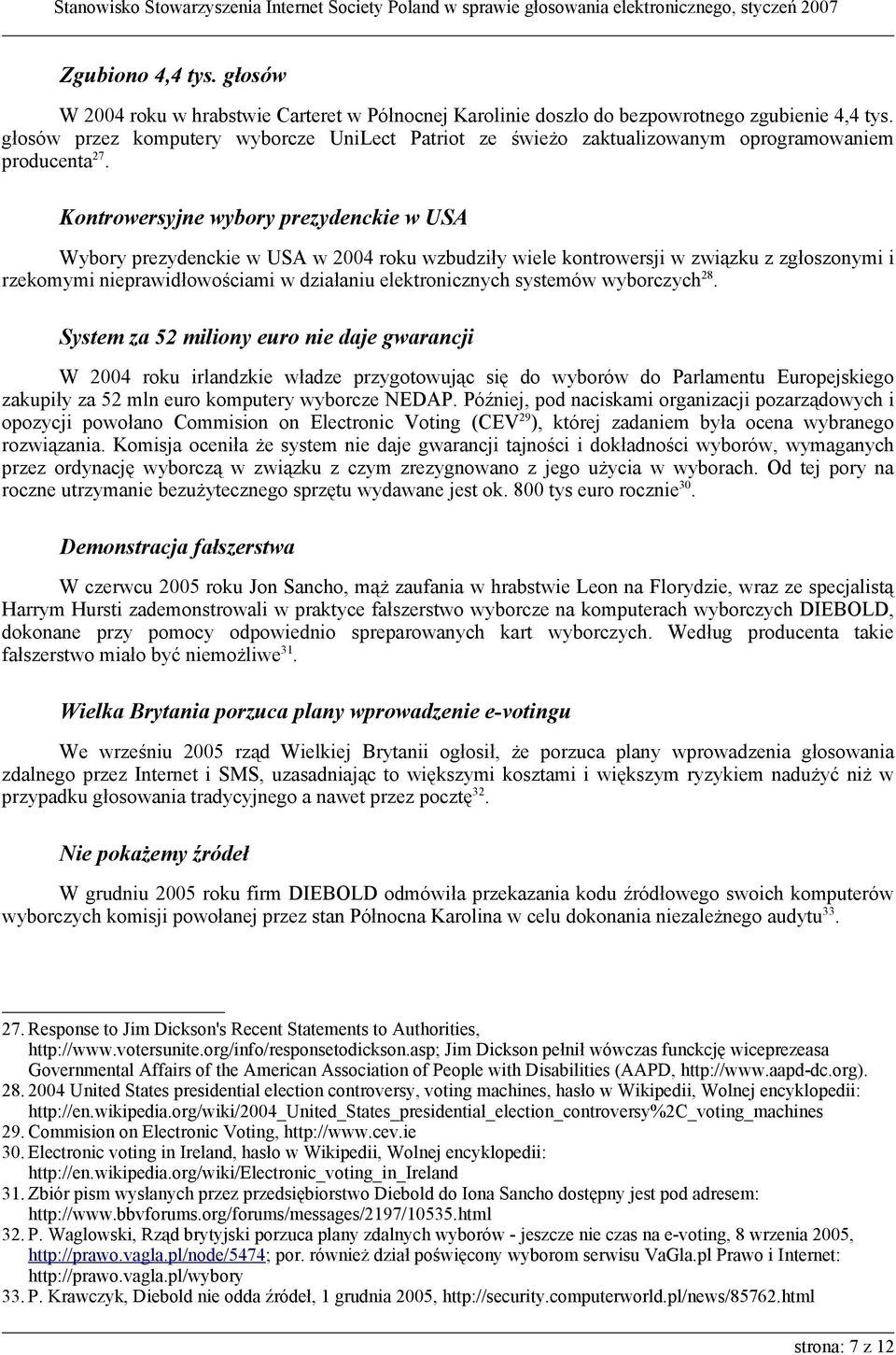 Kontrowersyjne wybory prezydenckie w USA Wybory prezydenckie w USA w 2004 roku wzbudziły wiele kontrowersji w związku z zgłoszonymi i rzekomymi nieprawidłowościami w działaniu elektronicznych