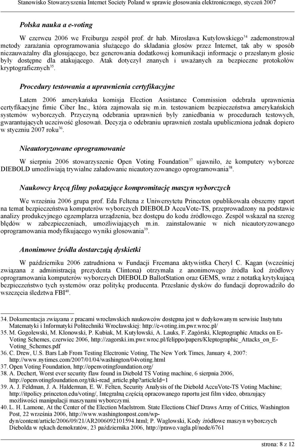 komunikacji informacje o przesłanym głosie były dostępne dla atakującego. Atak dotyczył znanych i uważanych za bezpieczne protokołów kryptograficznych 35.