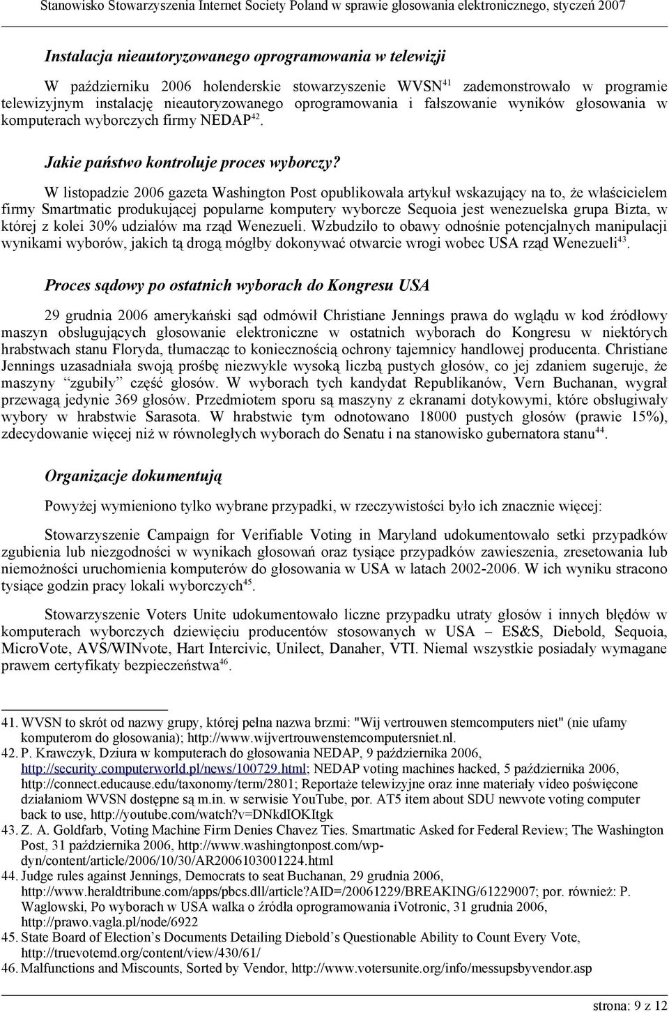 W listopadzie 2006 gazeta Washington Post opublikowała artykuł wskazujący na to, że właścicielem firmy Smartmatic produkującej popularne komputery wyborcze Sequoia jest wenezuelska grupa Bizta, w