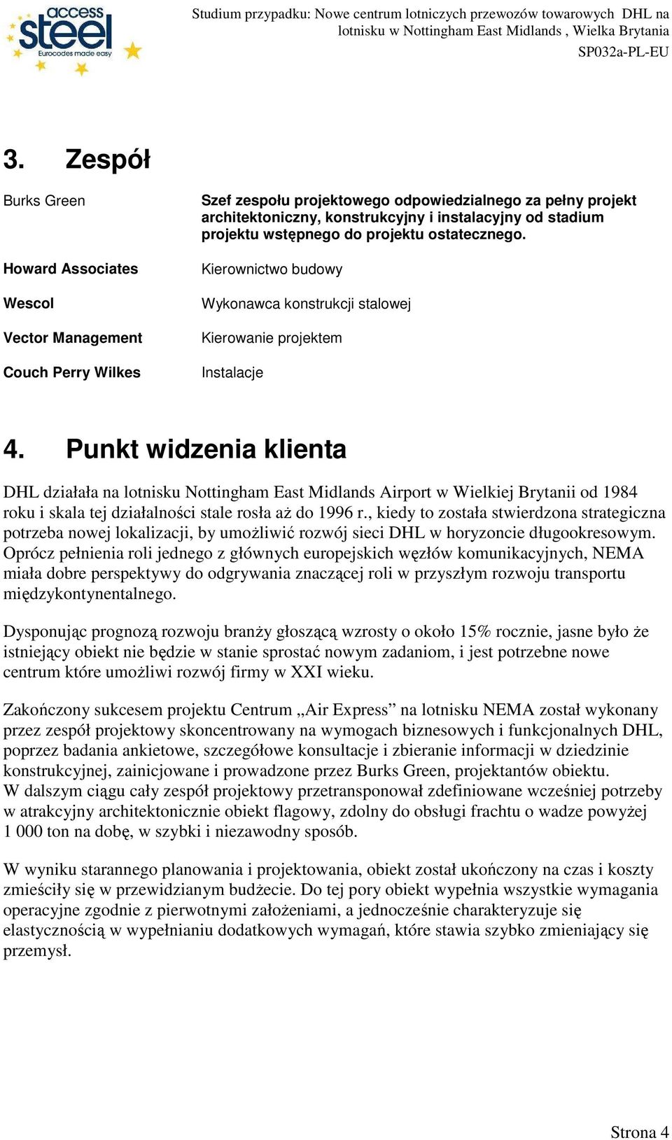 Punkt widzenia klienta DHL działała na lotnisku Nottingham East Midlands Airport w Wielkiej Brytanii od 1984 roku i skala tej działalności stale rosła aŝ do 1996 r.