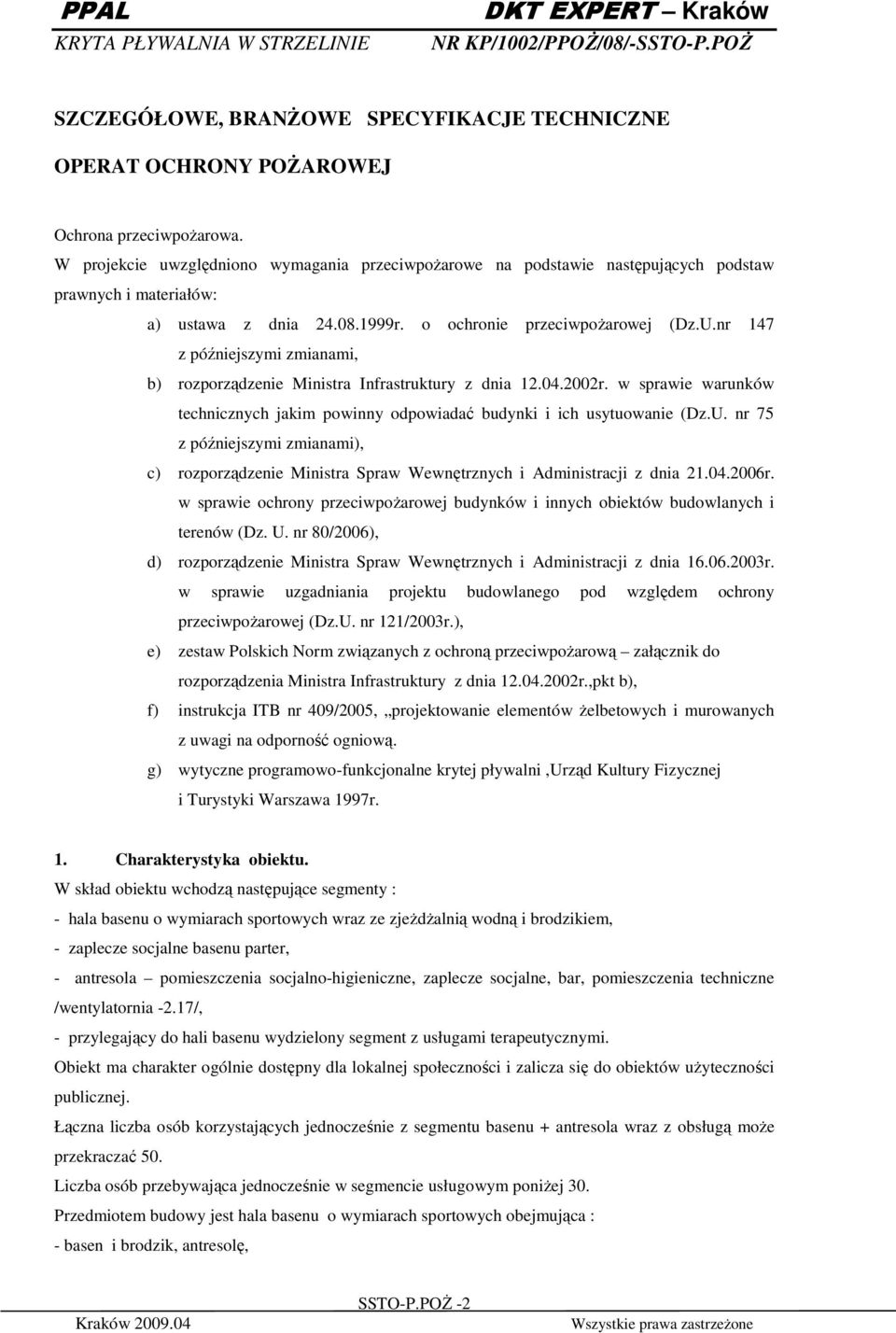 nr 147 z późniejszymi zmianami, b) rozporządzenie Ministra Infrastruktury z dnia 12.04.2002r. w sprawie warunków technicznych jakim powinny odpowiadać budynki i ich usytuowanie (Dz.U.