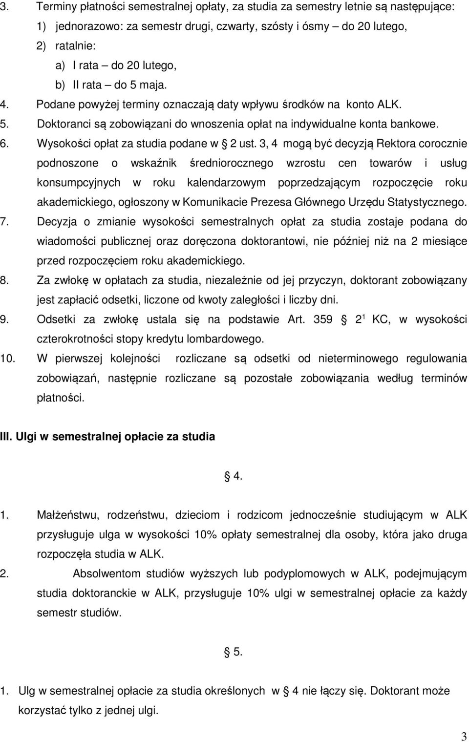 3, 4 mogą być decyzją Rektora corocznie podnoszone o wskaźnik średniorocznego wzrostu cen towarów i usług konsumpcyjnych w roku kalendarzowym poprzedzającym rozpoczęcie roku akademickiego, ogłoszony