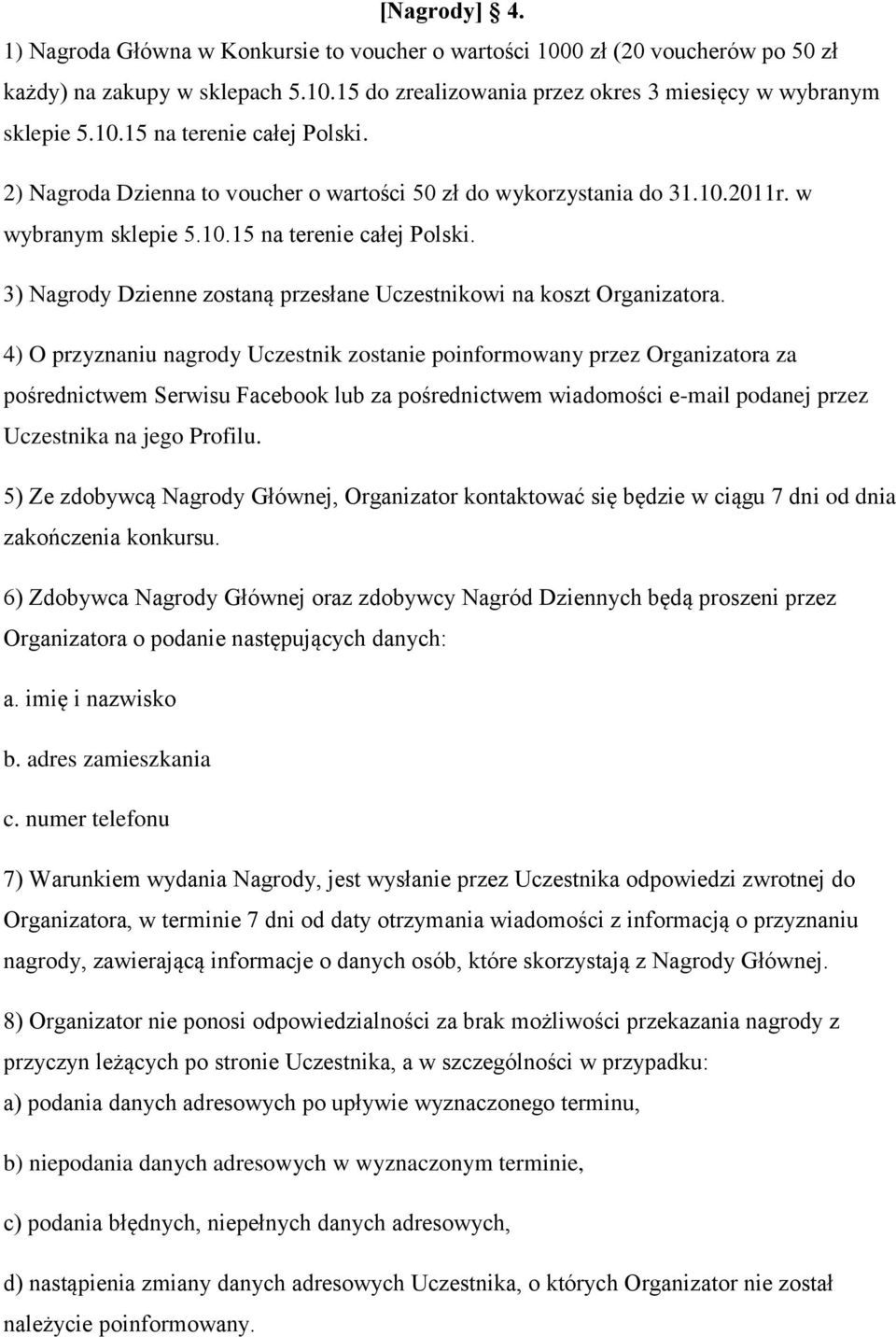 3) Nagrody Dzienne zostaną przesłane Uczestnikowi na koszt Organizatora.