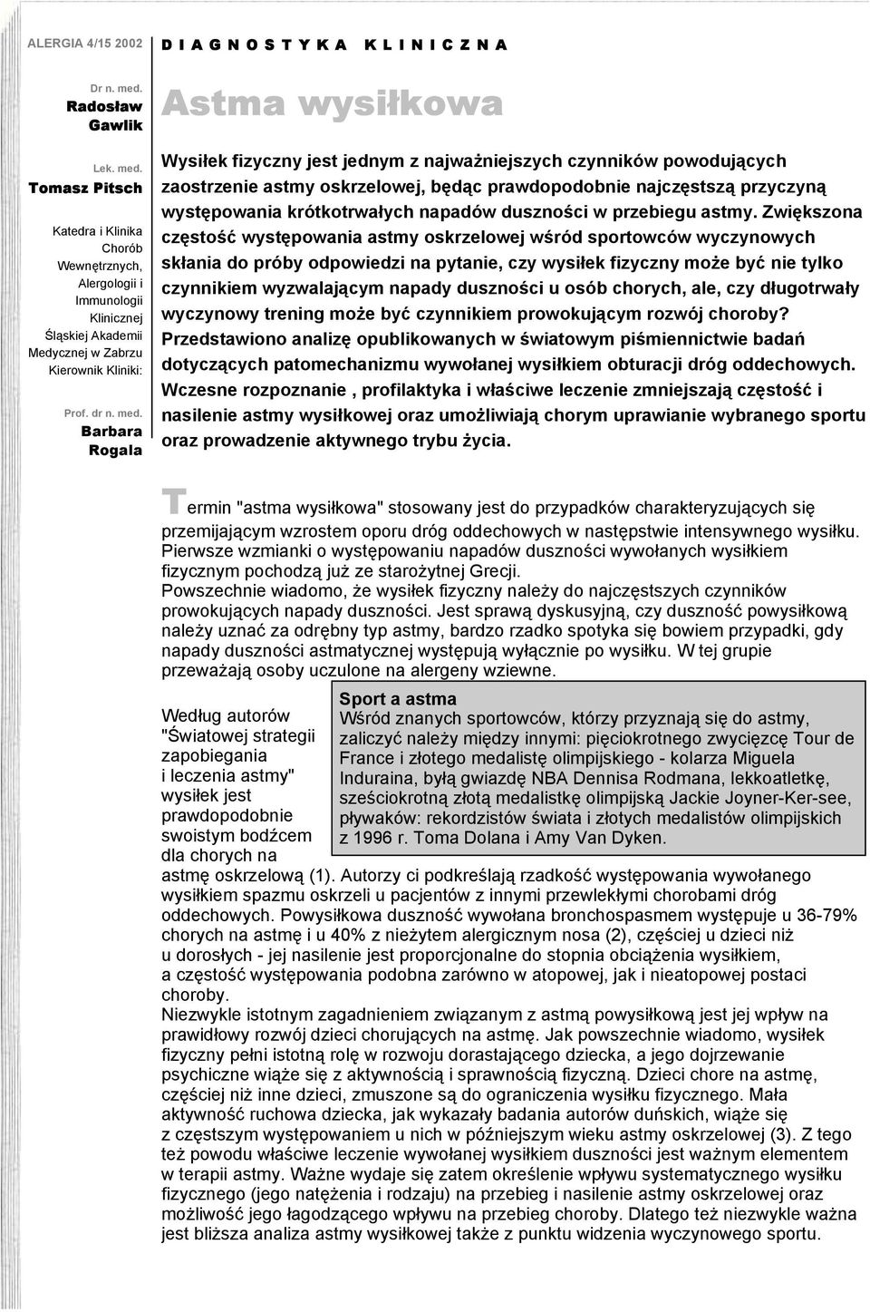 Barbara Rogala DIAGNOSTYKA KLINICZNA Astma wysiłkowa Wysiłek fizyczny jest jednym z najważniejszych czynników powodujących zaostrzenie astmy oskrzelowej, będąc prawdopodobnie najczęstszą przyczyną