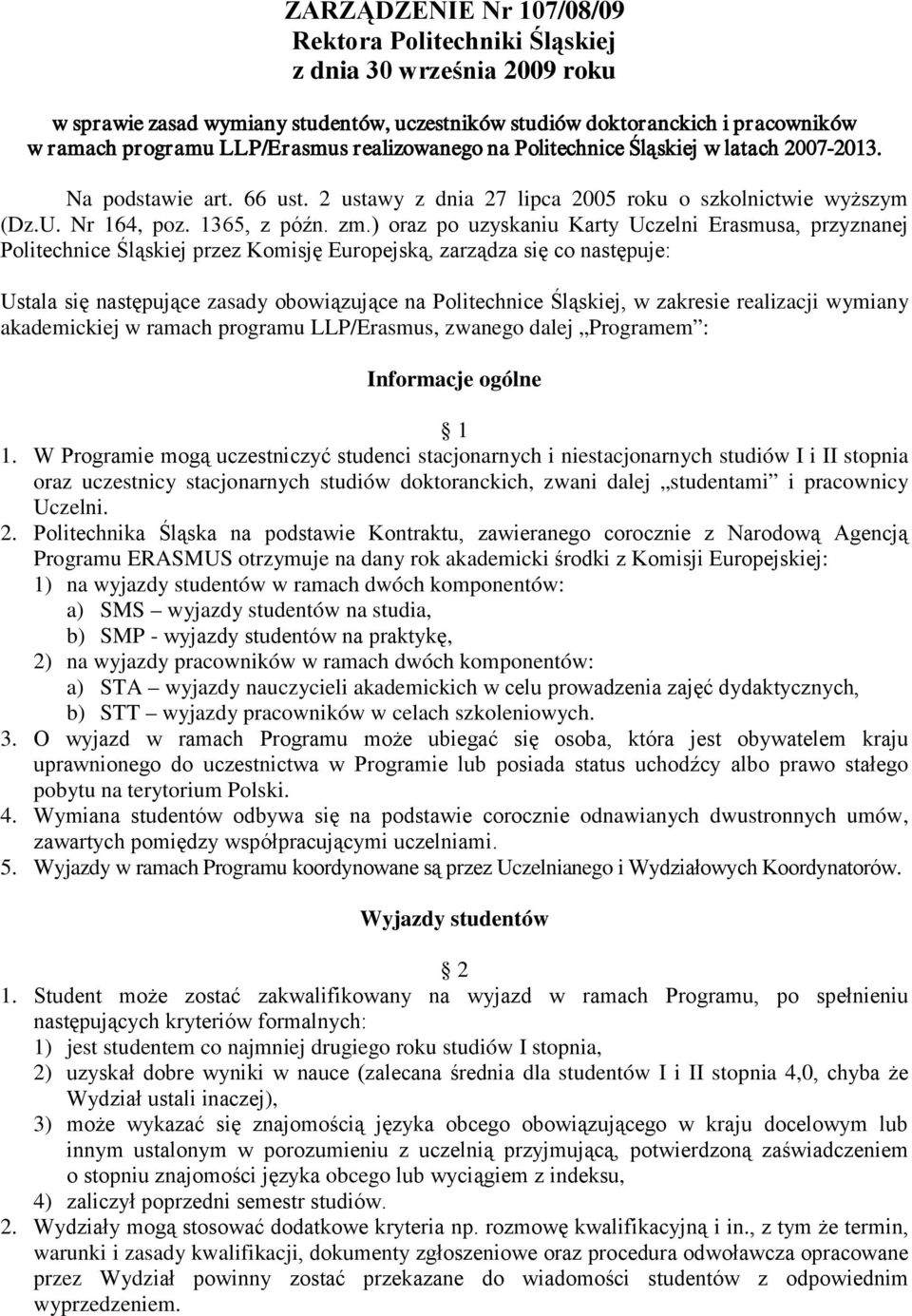 ) oraz po uzyskaniu Karty Uczelni Erasmusa, przyznanej Politechnice Śląskiej przez Komisję Europejską, zarządza się co następuje: Ustala się następujące zasady obowiązujące na Politechnice Śląskiej,