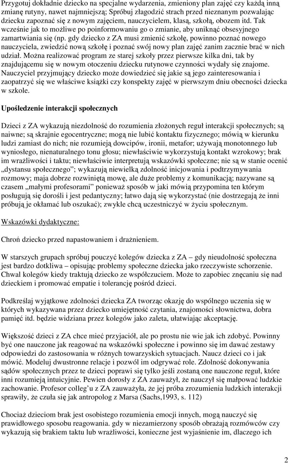 gdy dziecko z ZA musi zmienić szkołę, powinno poznać nowego nauczyciela, zwiedzić nową szkołę i poznać swój nowy plan zajęć zanim zacznie brać w nich udział.