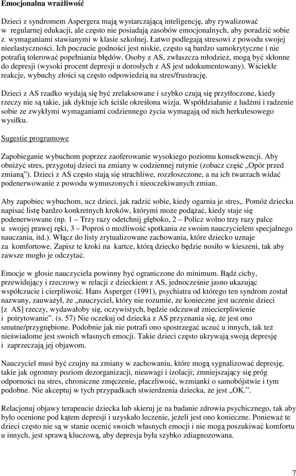 Ich poczucie godności jest niskie, często są bardzo samokrytyczne i nie potrafią tolerować popełniania błędów.