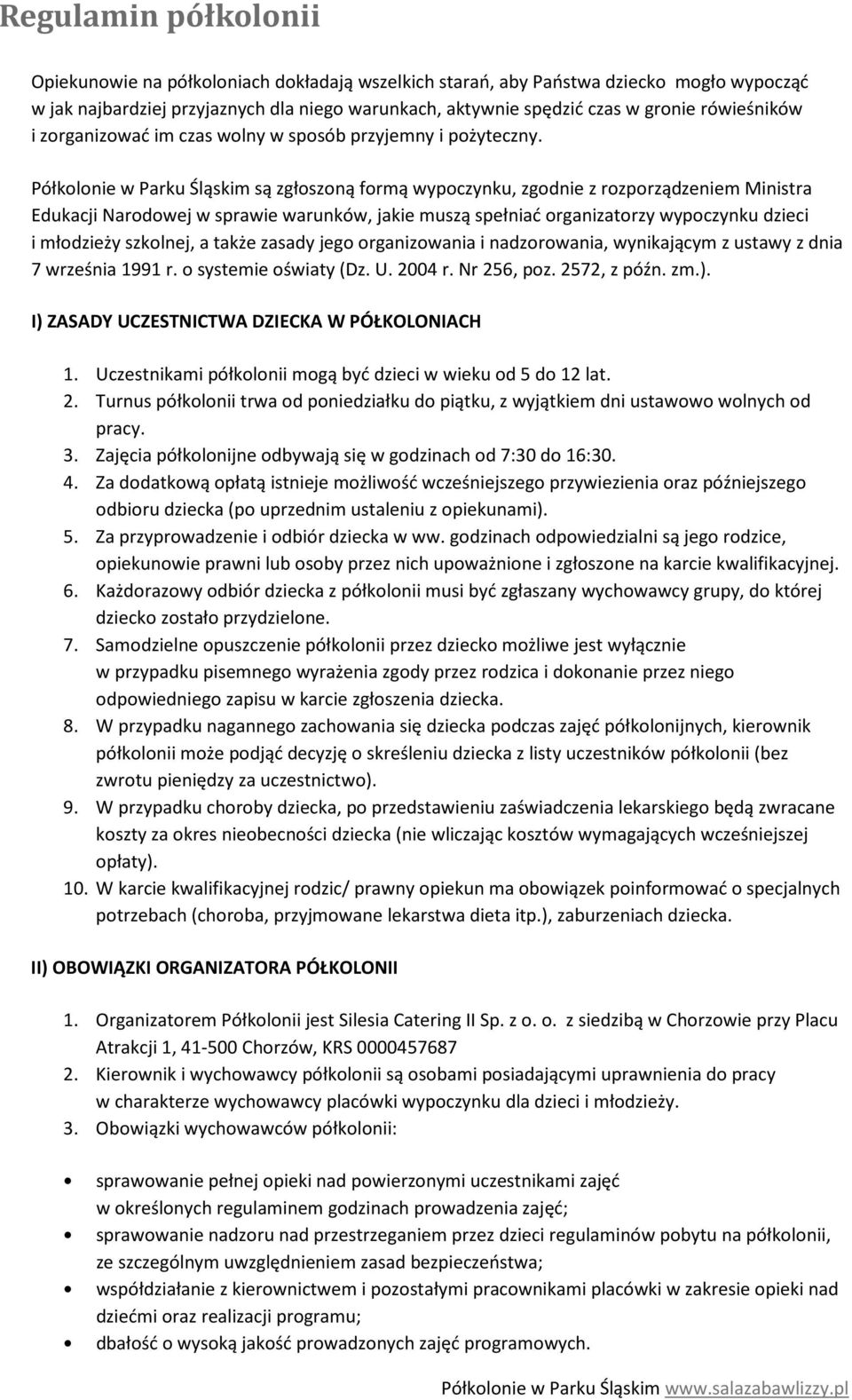 Półkolonie w Parku Śląskim są zgłoszoną formą wypoczynku, zgodnie z rozporządzeniem Ministra Edukacji Narodowej w sprawie warunków, jakie muszą spełniać organizatorzy wypoczynku dzieci i młodzieży