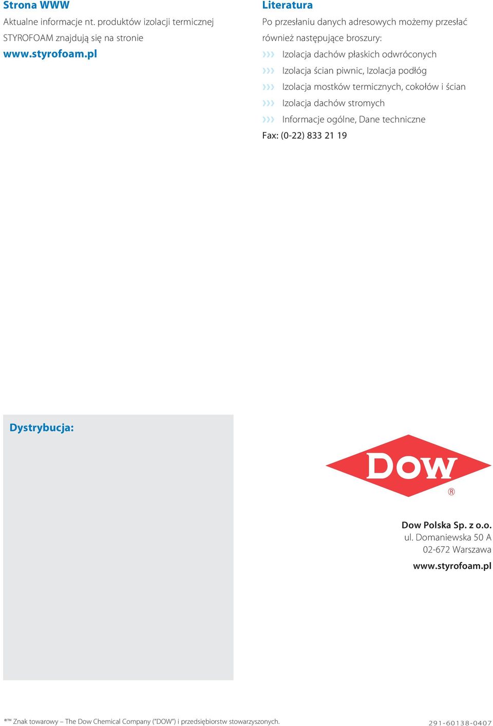 piwnic, Izolacja podłóg Izolacja mostków termicznych, cokołów i ścian Izolacja dachów stromych Informacje ogólne, Dane techniczne Fax: (0-22) 833 21